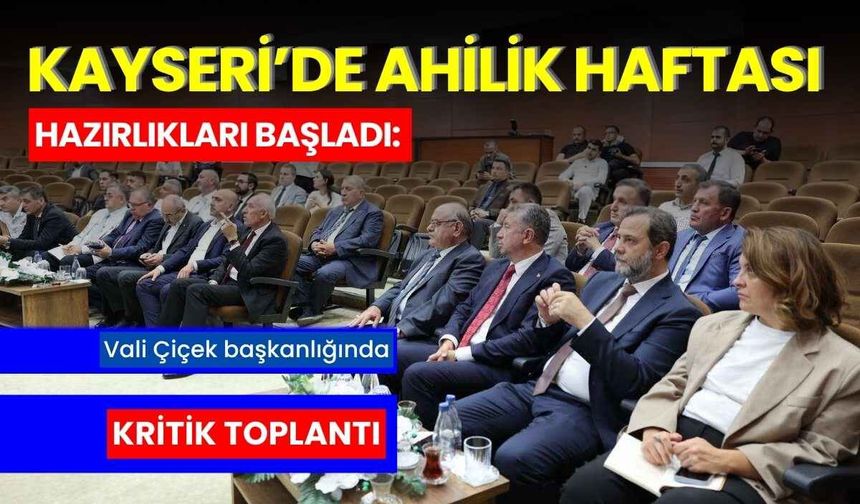 Kayseri’de Ahilik Haftası hazırlıkları başladı: Vali Çiçek başkanlığında kritik toplantı