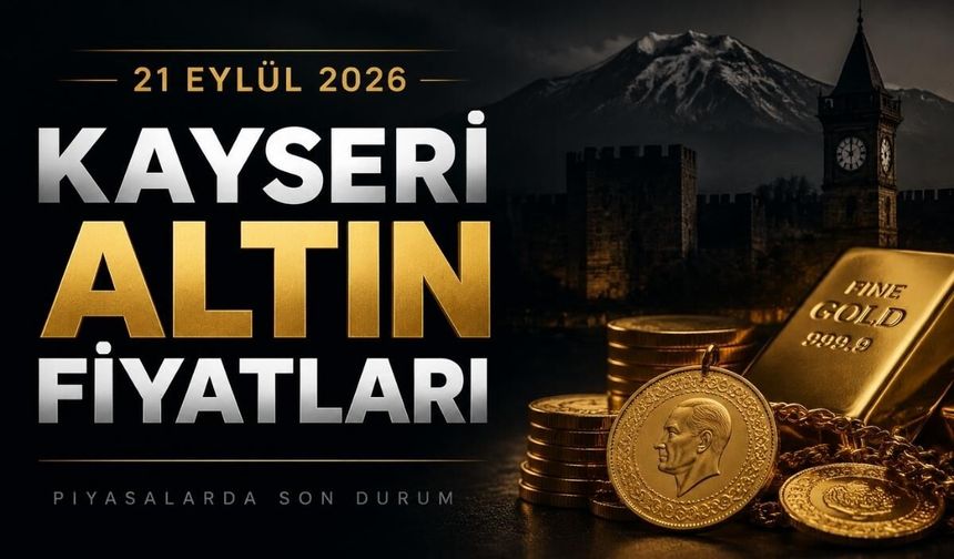 21 Eylül 2026 Kayseri altın fiyatları