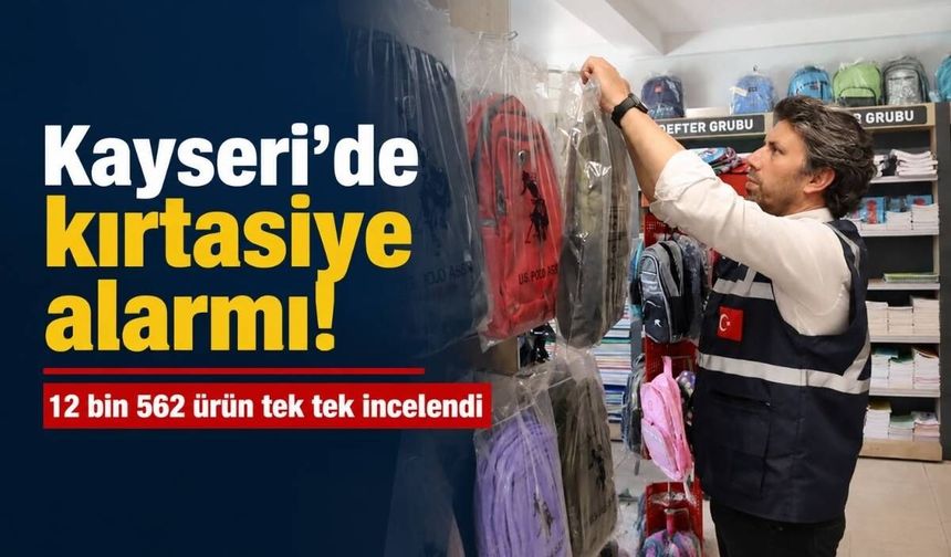 Kayseri’de kırtasiye alarmı! 12 bin 562 ürün tek tek incelendi