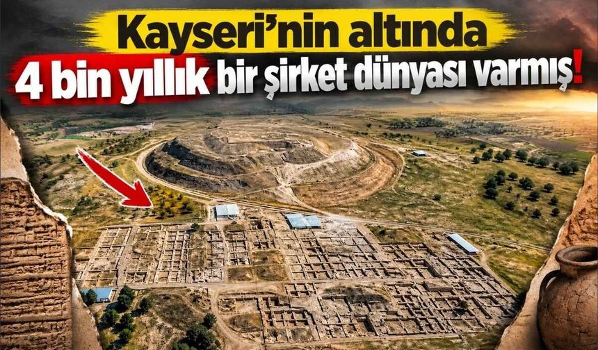 Kayseri'nin altında 4 bin yıllık bir şirket dünyası varmış!