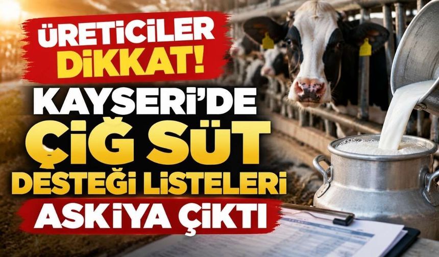 Üreticiler dikkat: Kayseri’de çiğ süt desteği listeleri yayımlandı