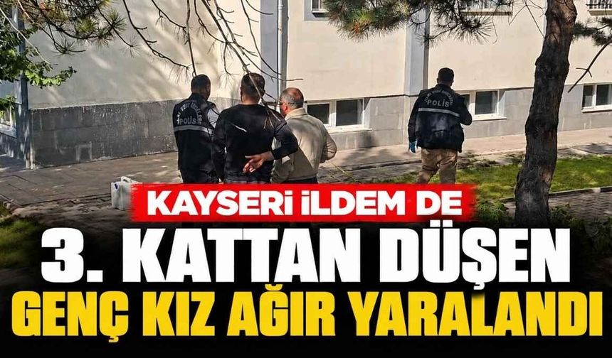Kayseri İldem'de 3. kattan düşen genç kız ağır yaralandı