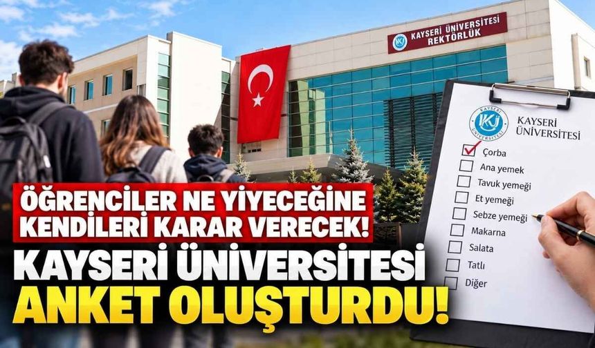 Öğrenciler ne yiyeceğine kendileri karar verecek! Kayseri Üniversitesi anket oluşturdu!