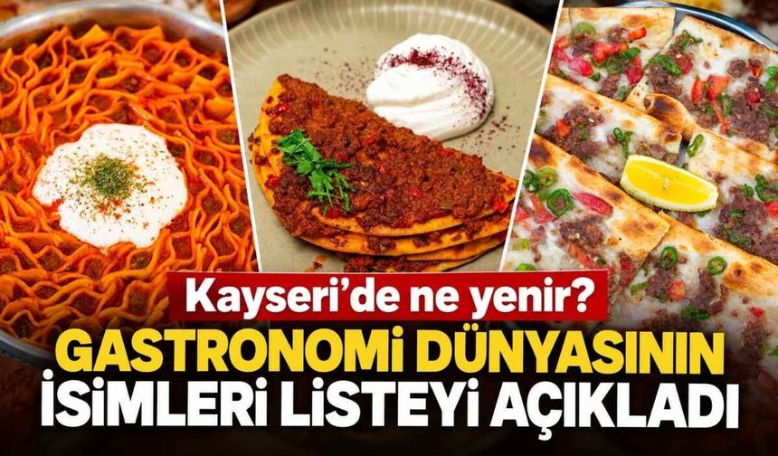 Kayseri’de ne yenir? Gastronomi dünyasının isimleri listeyi açıkladı