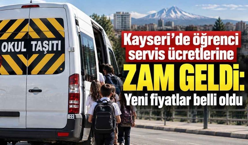 Kayseri’de öğrenci servis ücretlerine zam geldi: Yeni fiyatlar belli oldu