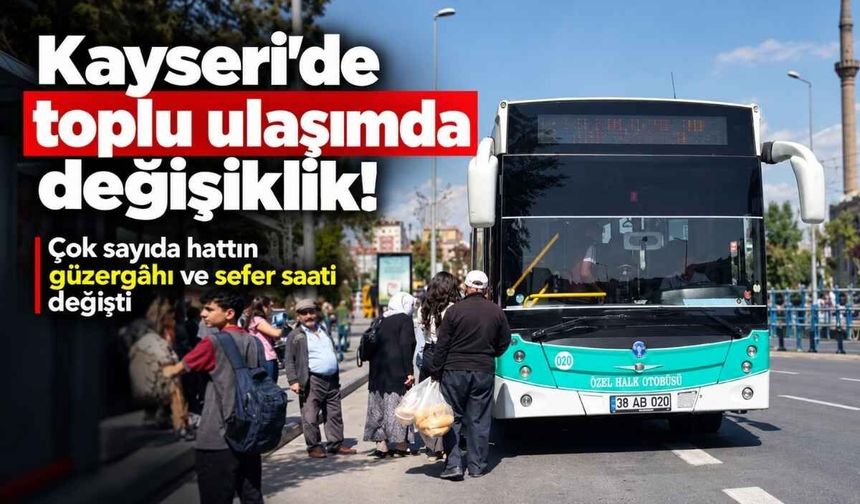 Kayseri’de toplu ulaşımda değişiklik! Çok sayıda hattın güzergâhı ve sefer saati değişti