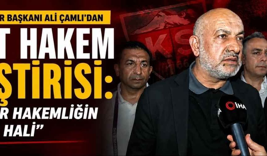 Kayserispor Başkanı Ali Çamlı’dan sert hakem eleştirisi: Bunlar hakemliğin bitmiş hali