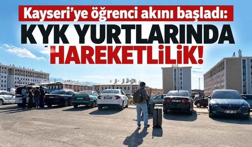 Kayseri’ye öğrenci akını başladı: KYK yurtlarında hareketlilik!