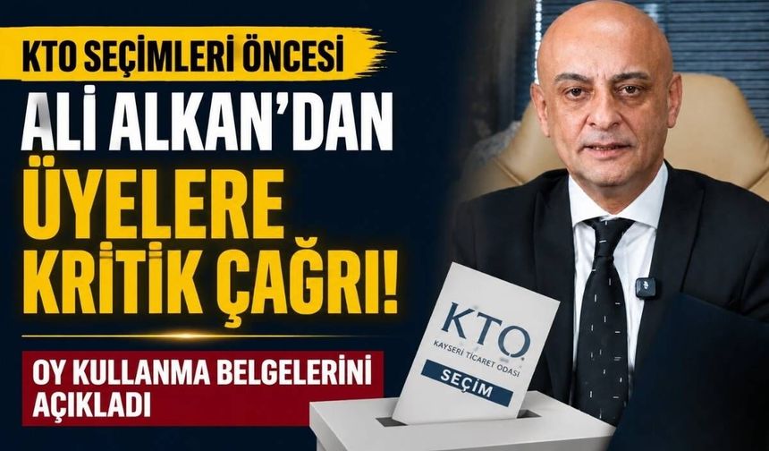 KTO seçimleri öncesi Ali Alkan’dan üyelere kritik çağrı: Oy kullanma belgelerini açıkladı
