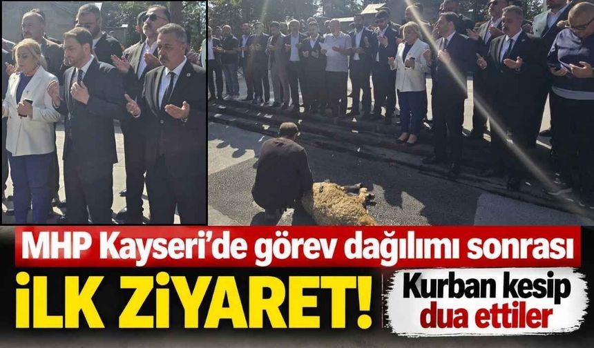 MHP Kayseri’de görev dağılımı sonrası ilk ziyaret! Kurban kesip dua ettiler