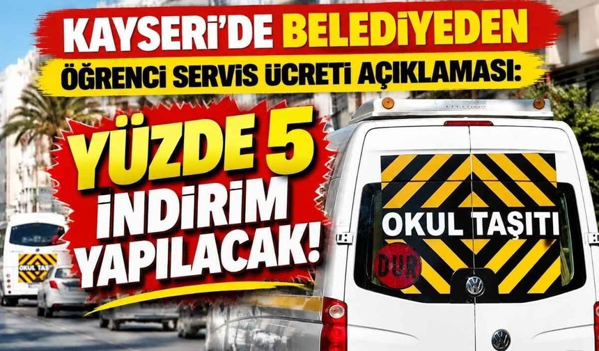 Kayseri’de belediyeden öğrenci servis ücreti açıklaması: Yüzde 5 indirim yapılacak!