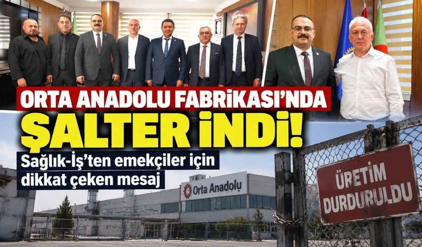 Orta Anadolu Fabrikası’nda şalter indi! Sağlık-İş’ten emekçiler için dikkat çeken mesaj