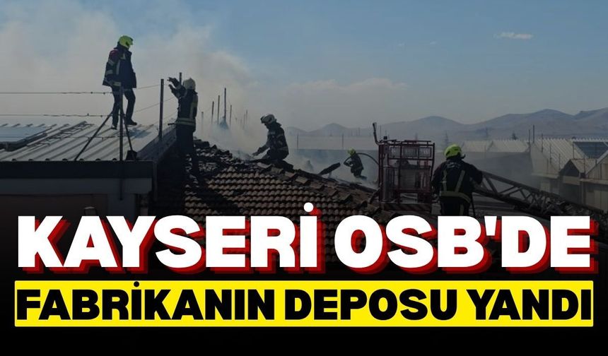 Kayseri OSB'de fabrikanın deposu yandı