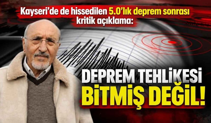 Kayseri’de de hissedilen 5.0’lık deprem sonrası kritik açıklama: Deprem tehlikesi bitmiş değil!