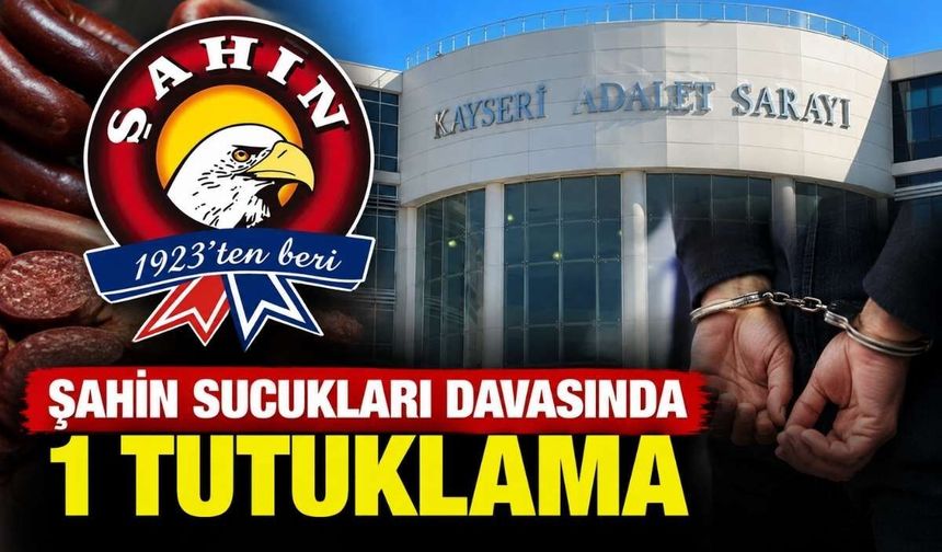 Şahin Sucukları davasında 1 tutuklama