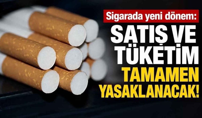 Sigarada yeni dönem: Satış ve tüketim tamamen yasaklanacak!