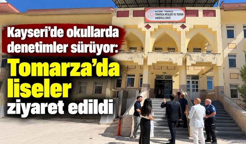 Kayseri'de okullarda denetimler sürüyor: Tomarza'da liseler ziyaret edildi