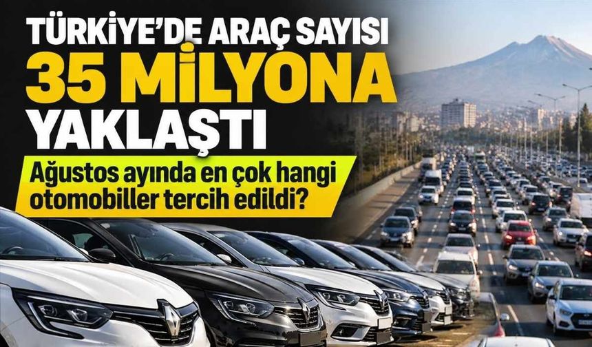 Türkiye’de araç sayısı 35 milyona yaklaştı: Ağustos ayında en çok hangi otomobiller tercih edildi?