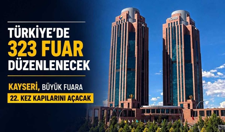 Türkiye’de 323 fuar düzenlenecek: Kayseri, büyük fuara 22. kez kapılarını açacak