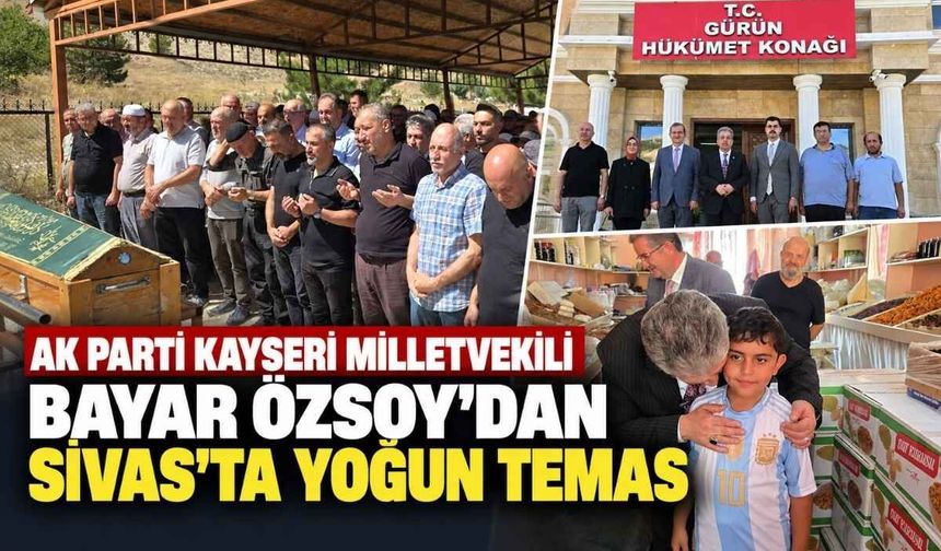 AK Parti Kayseri Milletvekili Bayar Özsoy’dan Sivas’ta yoğun temas