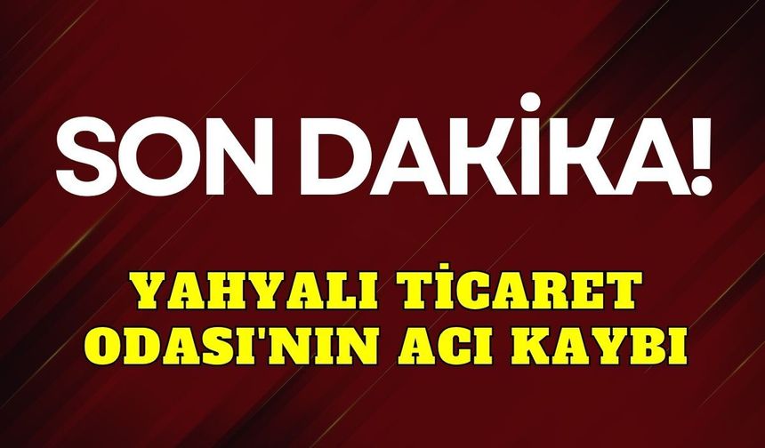 Yahyalı Ticaret Odası Meclis Başkanı Adnan Aydın’ın annesi vefat etti