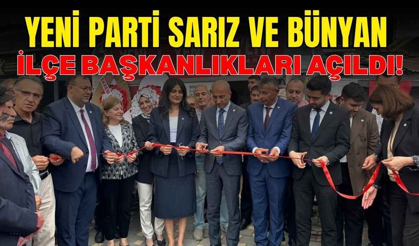 YENİ Parti Sarız ve Bünyan ilçe başkanlıkları açıldı!