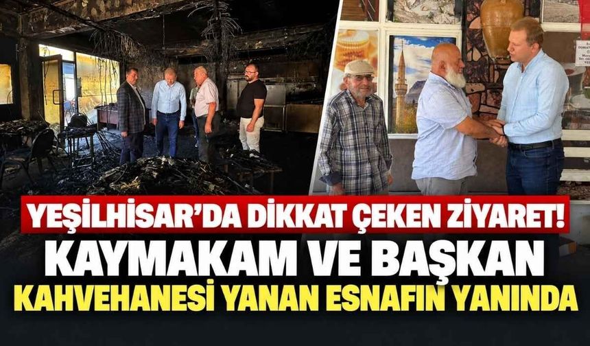 Yeşilhisar’da dikkat çeken ziyaret! Kaymakam ve Belediye Başkanı kahvehanesi yanan esnafın yanında