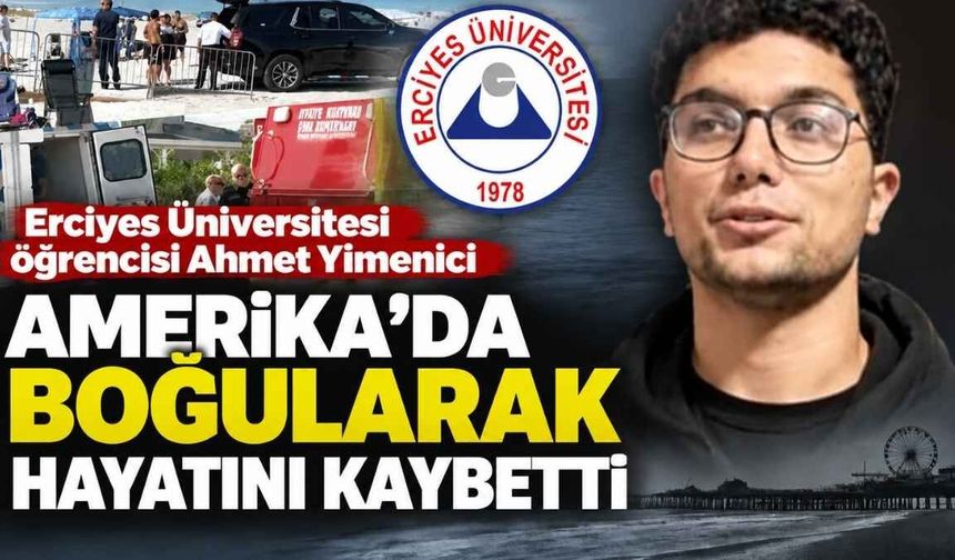 Erciyes Üniversitesi öğrenisi Ahmet Yimenici Amerika’da boğularak hayatını kaybetti