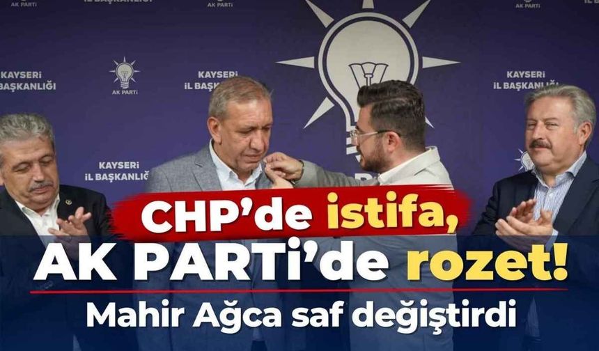 CHP’de istifa, AK Parti’de rozet! Mahir Ağca saf değiştirdi