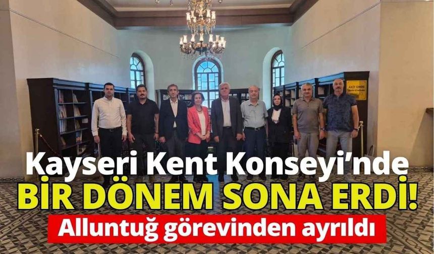Kayseri Kent Konseyi’nde bir dönem sona erdi! Altuntuğ görevinden ayrıldı