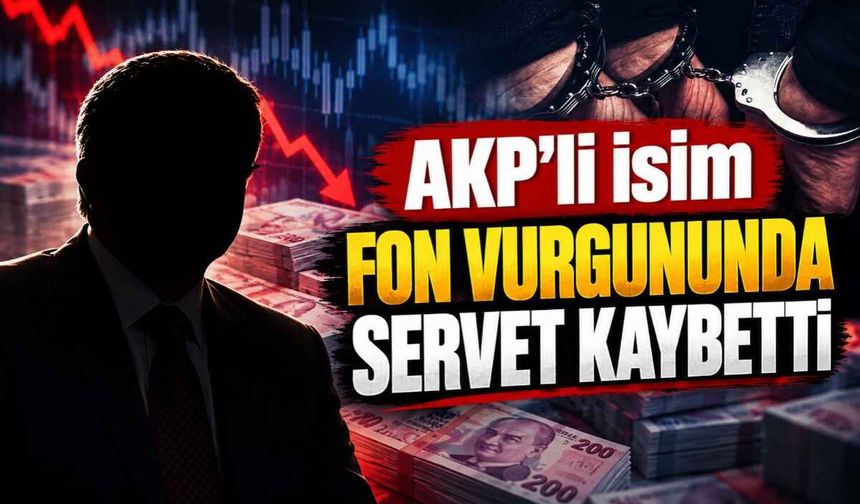 AKP’li isim fon vurgununda servet kaybetti!