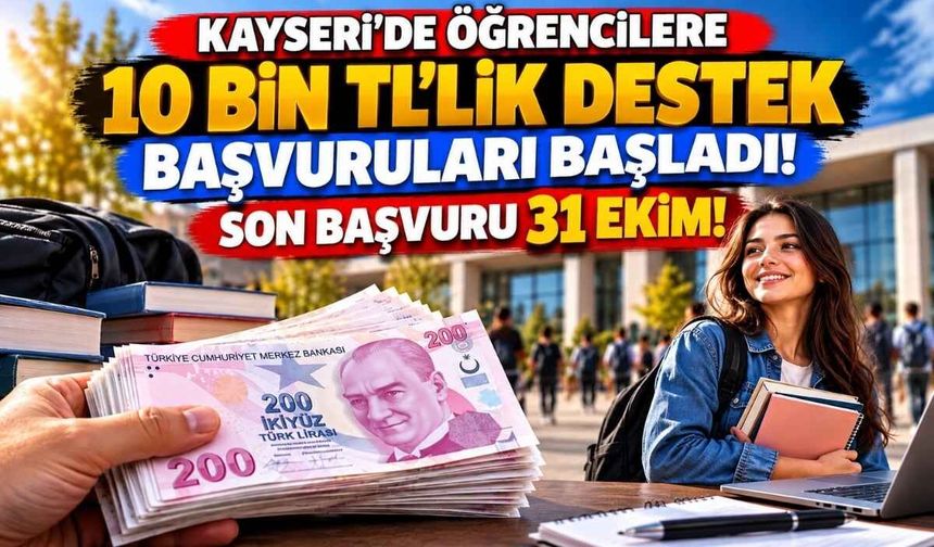 Kayseri’de öğrencilere 10 bin TL’lik destek başvuruları başladı: Son başvuru 31 Ekim!