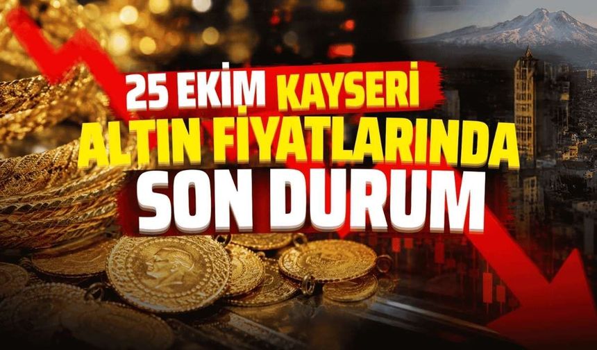 25 Ekim Kayseri altın fiyatları ne kadar? Çeyrek altın, gram altın, tam altın