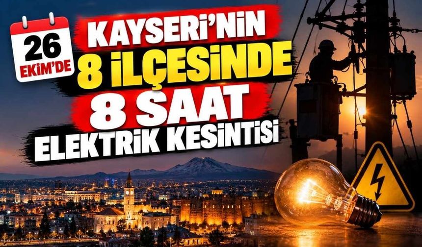 KCETAŞ duyurdu: Kayseri’nin 8 ilçesinde 8 saat elektrik kesintisi yaşanacak