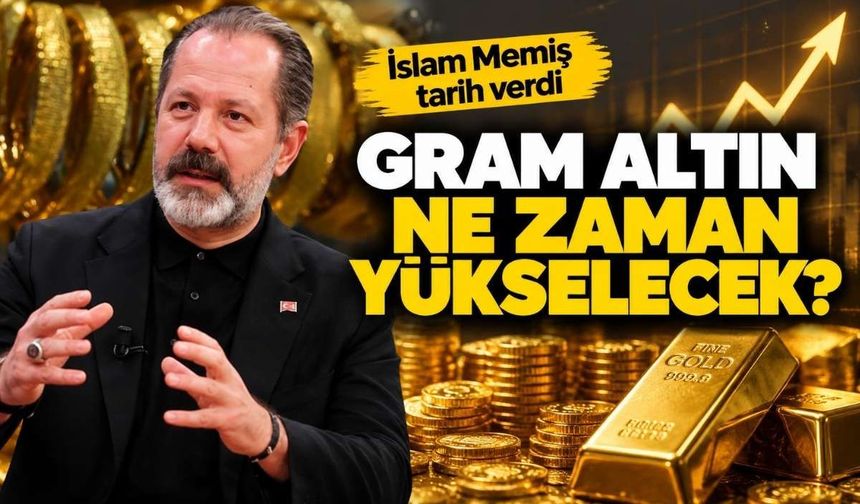 Gram altın ne zaman yükselecek? İslam Memiş tarih verdi