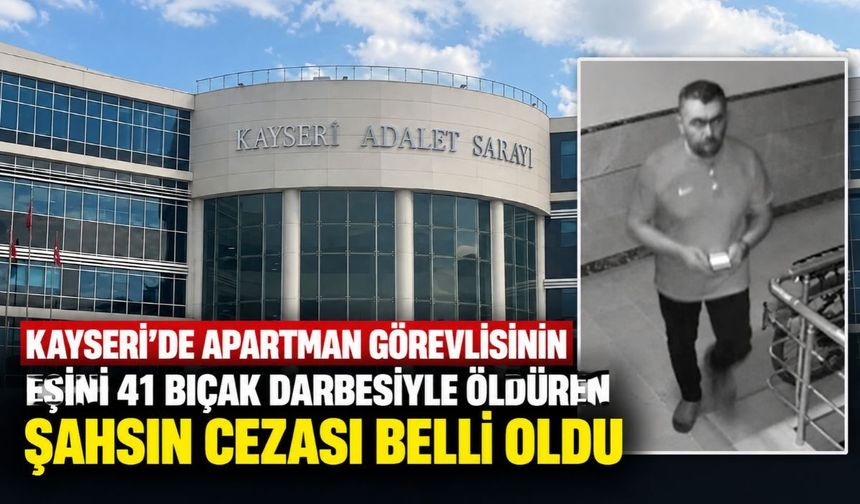 Kayseri'de apartman görevlisinin eşini 41 bıçak darbesiyle öldüren şahsın cezası belli oldu