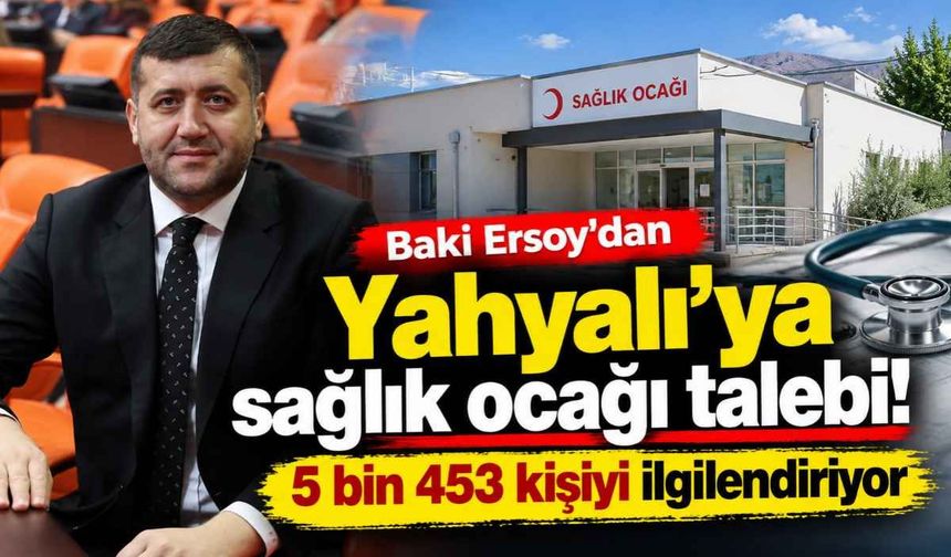 Baki Ersoy'dan Yahyalı'ya sağlık ocağı talebi! 5 bin 453 kişiyi ilgilendiriyor