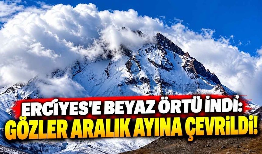 Erciyes’e beyaz örtü indi: Gözler aralık ayına çevrildi!