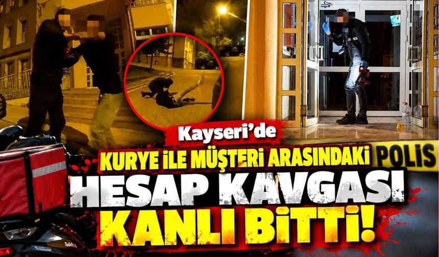 Kayseri'de kurye ile müşteri arasındaki hesap kavgası kanlı bitti!