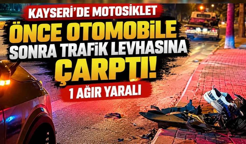 Kayseri'de motosiklet önce otomobile sonra trafik levhasına çarptı: 1 ağır yaralı
