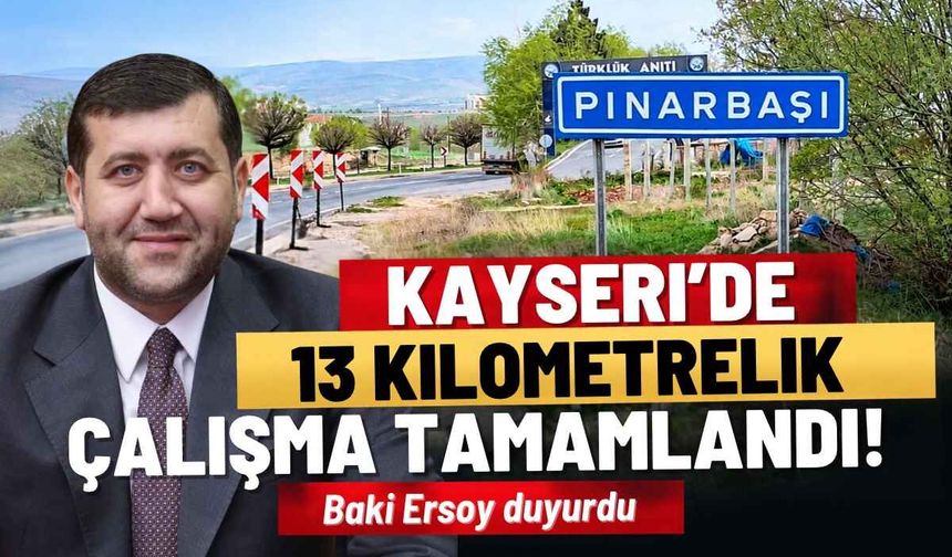 Kayseri’de 13 kilometrelik çalışma tamamlandı! Baki Ersoy duyurdu