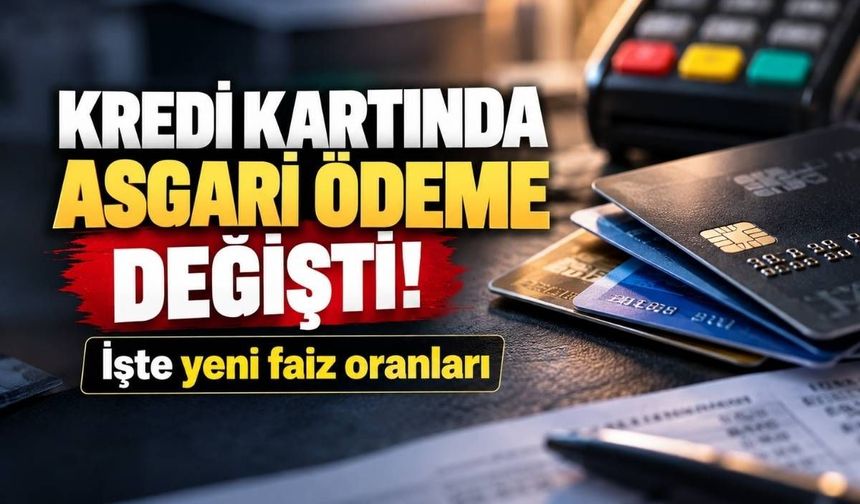 Kredi kartında asgari ödeme değişti! İşte yeni faiz oranları