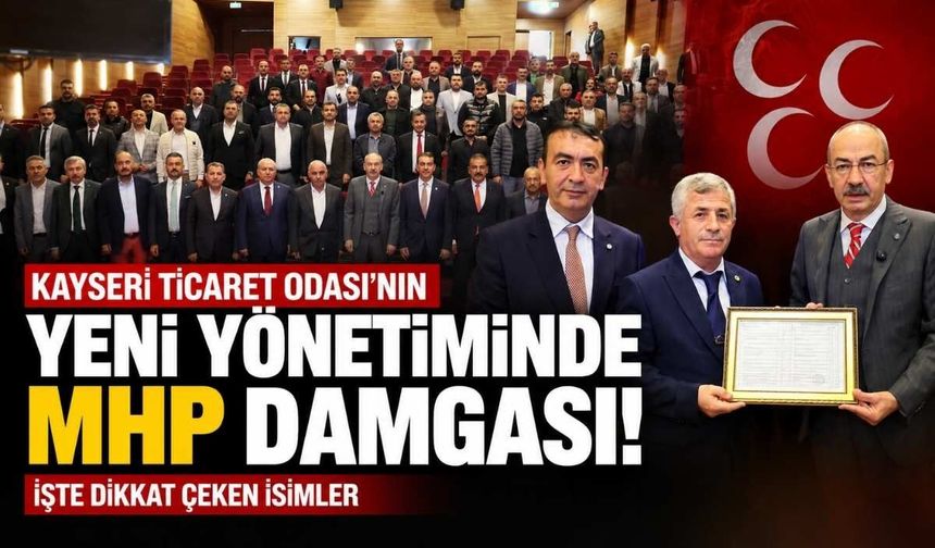 Kayseri Ticaret Odası'nın yeni yönetiminde MHP damgası! İşte dikkat çeken isimler