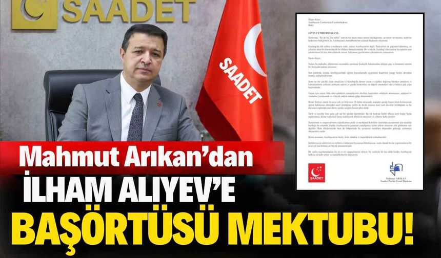Mahmut Arıkan’dan İlham Aliyev’e başörtüsü mektubu!