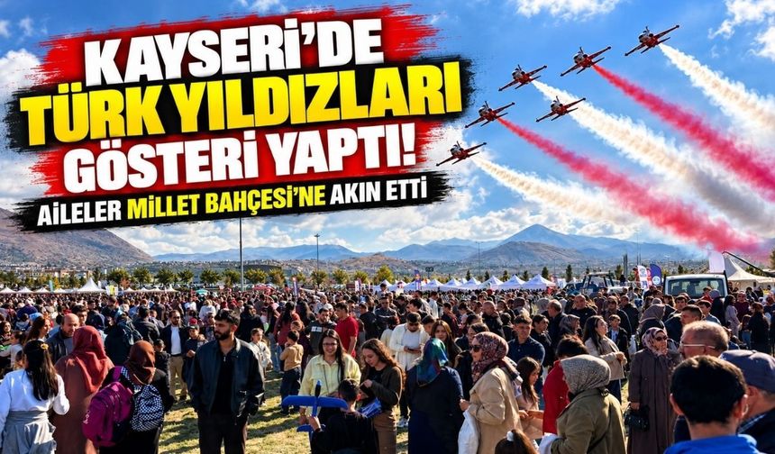 Kayseri'de Türk Yıldızları göstesi yaptı! Aileler Millet Bahçesi'ne akın etti