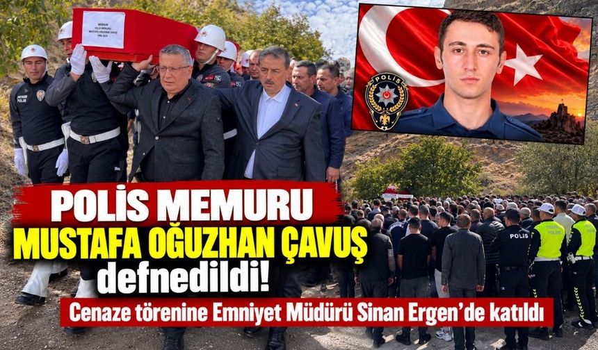 Polis Memuru Mustafa Oğuzhan Çavuş defnedildi! Cenaze törenine Emniyet Müdürü Sinan Ergen’de katıldı