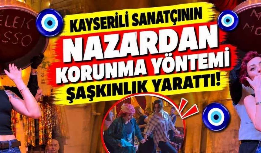Kayserili sanatçının nazardan korunma yöntemi şaşkınlık yarattı!