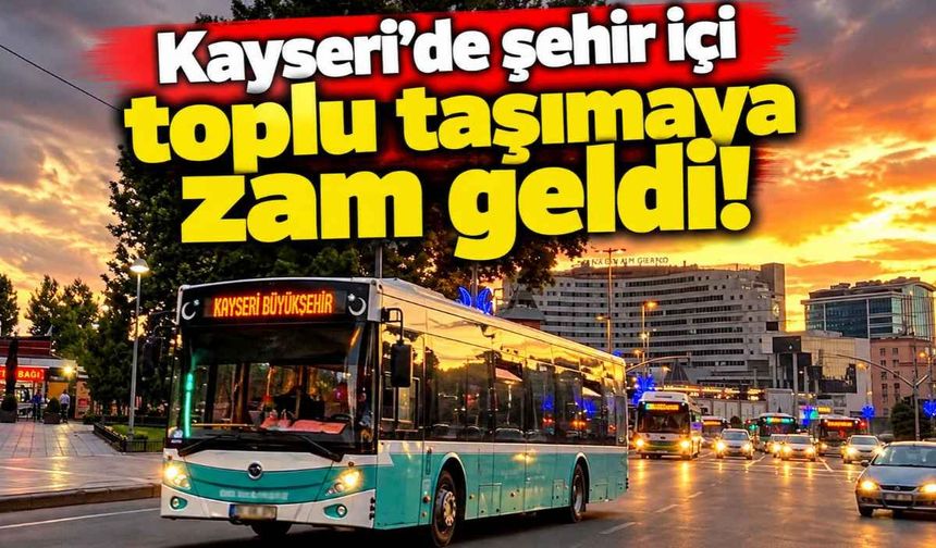 Kayseri’de şehir içi toplu taşımaya zam geldi!