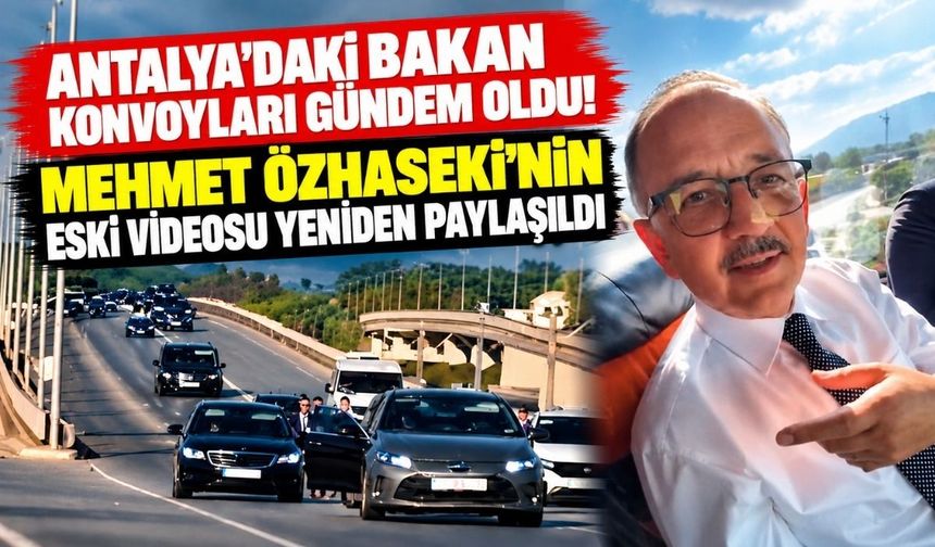 Antalya'daki bakan konvoyları gündem oldu! Mehmet Özhaseki'nin eski videosu yeniden paylaşıldı