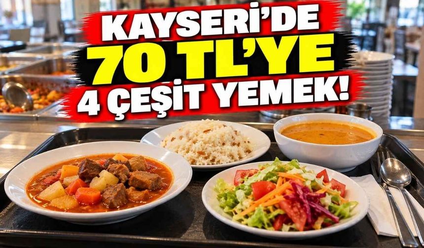 Kayseri’de 70 TL’ye 4 çeşit yemek!